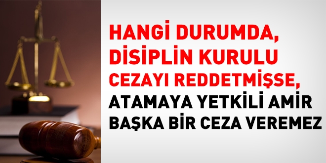 Hangi halde, Disiplin kurulu cezay redderse atamaya yetkili amir baka bir ceza veremez