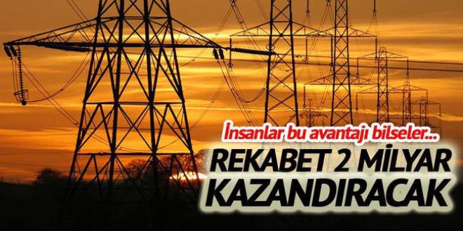 Elektirik'te Rekabet 2 milyar kazandıracak