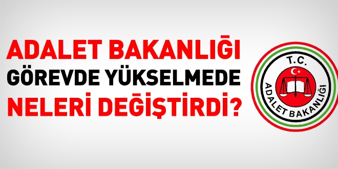 Adalet Bakanlığı görevde yükselmede neleri değiştirdi?