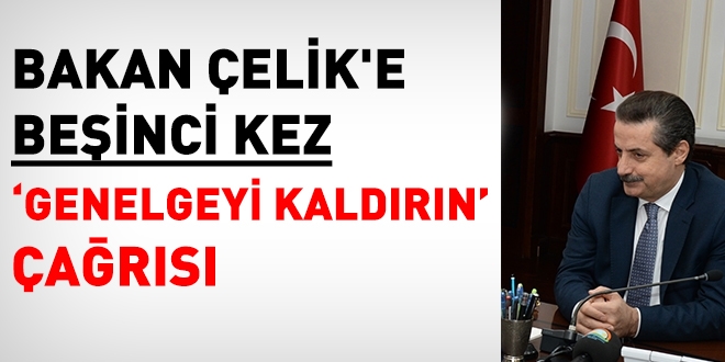Bakan Çelik'e, beşinci kez 'Genelgeyi kaldırın' çağrısı