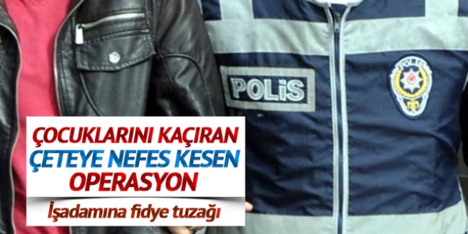 Çocuklarını kaçıran çeteye nefes kesen operasyon