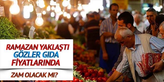 Ramazan yaklat 'GIDA' fiyatlarnda zam olacakm?