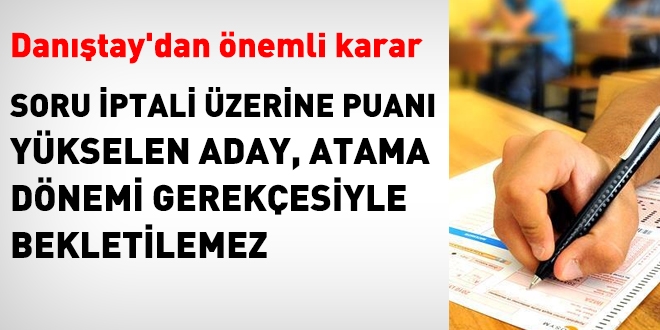 Soru iptali nedeniyle puan ykselen aday, atama dnemi gerekesiyle, bekletilemez