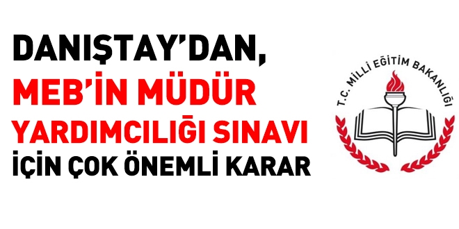Danıştay'dan, MEB'in yönetici atama sınavı için çok önemli karar