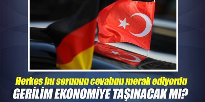 Trkiye ile Almanya arasndaki Gerilim ekonomiye tanmayacak