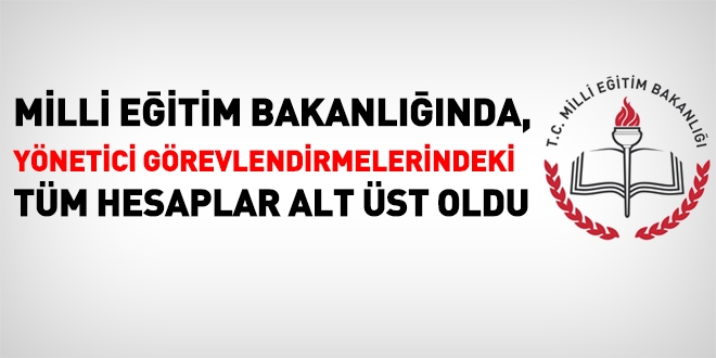MEB yönetici görevlendirmelerindeki tüm hesaplar alt üst oldu