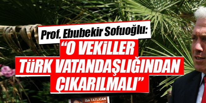 'O milletvekilleri Türk vatandaşlığından çıkarılsın'