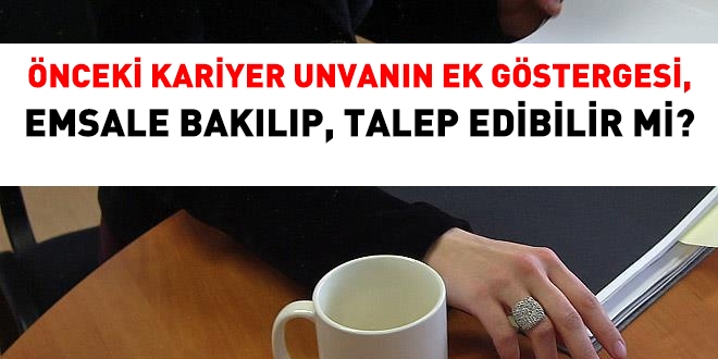 nceki kariyer unvann ek gstergesi, emsale bakp talep edilebilir mi?