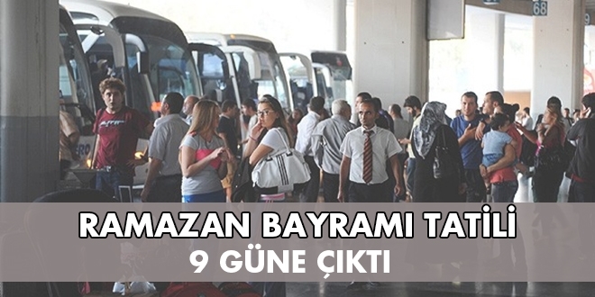 Ramazan bayramı tatili 9 gün oldu