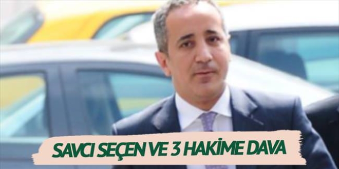 Savcı Seçen ve 3 hakime dava