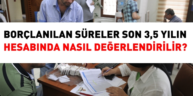 Borlanlan sreler son 3,5 yln (1260 gnn) hesabnda nasl deerlendirilir?