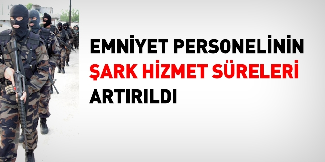 Polislerin şark hizmet süreleri artırıldı
