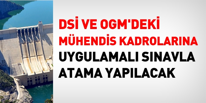 DSİ ve OGM'deki kadrolara uygulamalı sınavla atama yapılacak