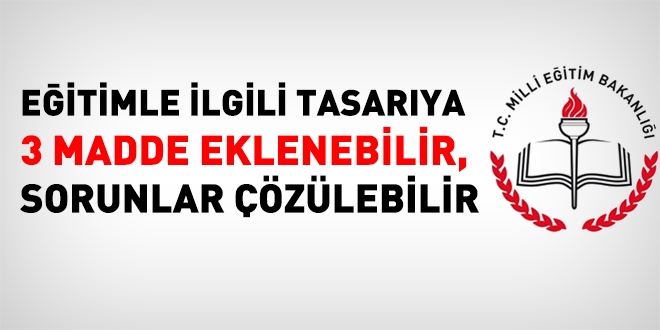 Eğitimle ilgili tasarıya 3 madde eklenebilir
