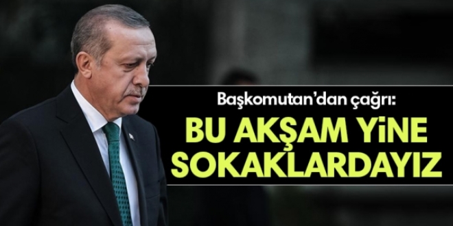 Cumhurbaşkanlığı: Bu akşam yine sokaklara çıkalım