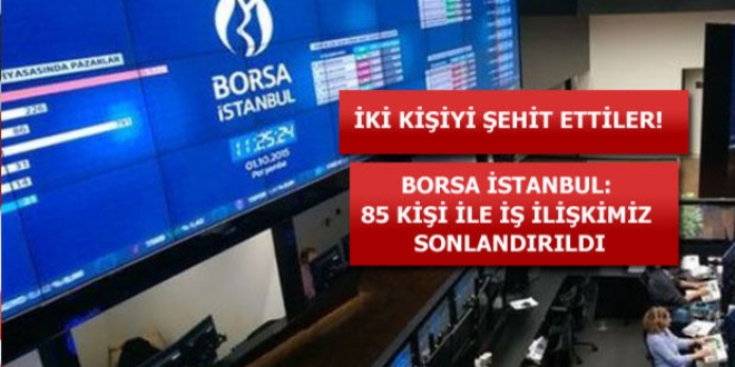 Borsa stanbul'da 85 kiinin iine son verildi