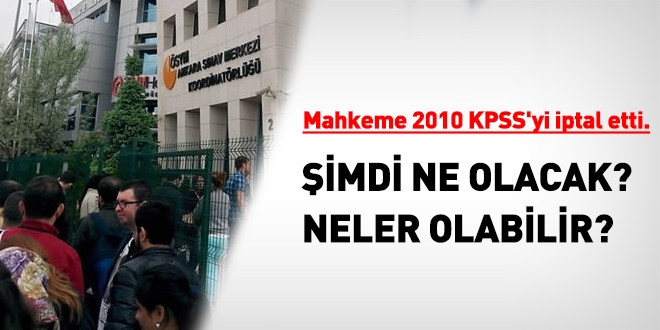 2010 KPSS iptal oldu, imdi ne olacak?