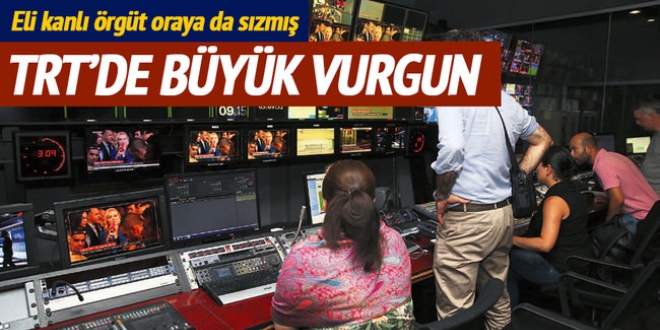 TRT'de FETÖ vurgunu