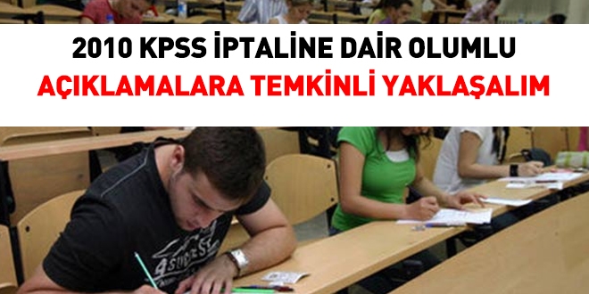 2010 KPSS'nin iptaline dair açıklamalara temkinli yaklaşılmalı!