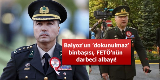 Balyoz'un 'dokunulmaz' binbaşısı, FETÖ'nün darbeci albayı