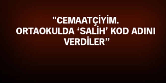'Cemaatçiyim, ortaokulda 'Salih' kod adını verdiler'