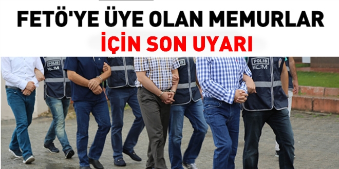 FETÖ üyesi memurlar için son uyarı!
