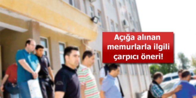Açığa alınan memur sağlam delil yoksa atılmayacak