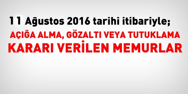 11 Ağustos 2016 tarihi itibariyle haklarında işlem yapılan kamu personeli