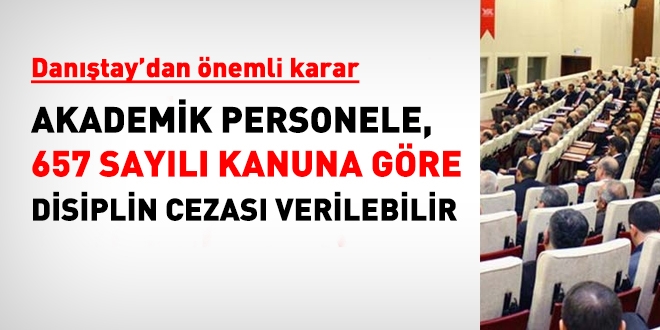 Danıştay, akademik personele 657 sayılı Kanun esas alınarak ceza verilebileceğine karar verdi