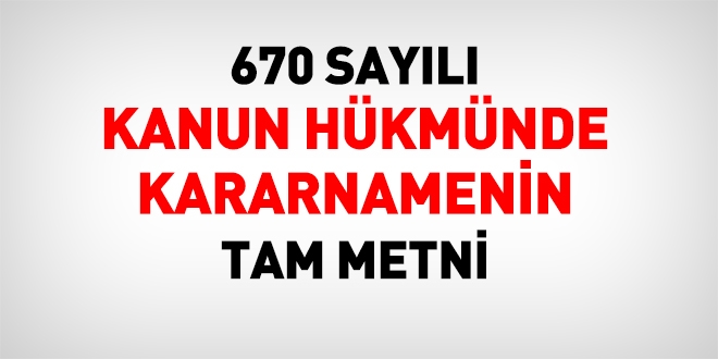 670 sayl Kanun Hkmnde Kararnamenin (KHK) tam metni