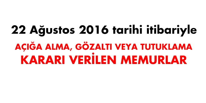 22 Ağustos 2016 tarihi itibariyle haklarında işlem yapılan kamu personeli