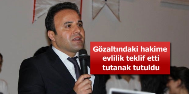 Vali yardımcısından gözaltındaki hakime evlilik teklifi