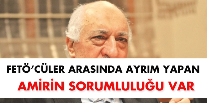 FETÖ'cüler arasında ayrım yapan amirlerin sorumluğu var