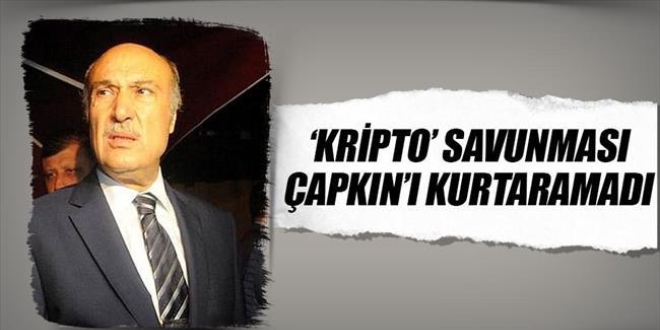 'Kripto' savunması Çapkın'ı kurtaramadı