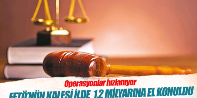 FETÖ'nün 1.2 milyarına el konuldu