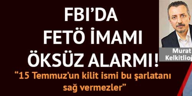 FBI panikte, Öksüz'ü soruyor