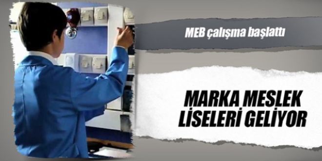 Marka meslek liseleri geliyor