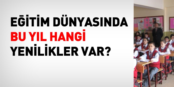 Eğitim dünyasında bu yıl hangi yenilikler var?