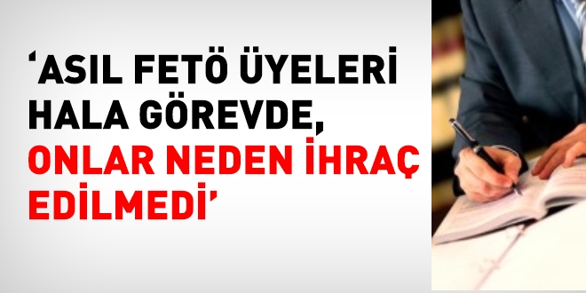 Asıl FETÖ üyeleri hala kamu görevinde...