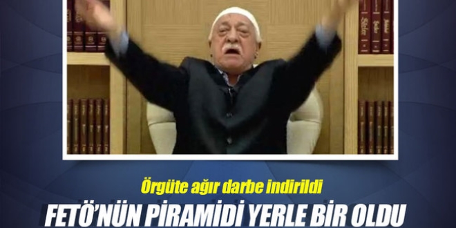 FETÖ'nün piramidi yerle bir oldu