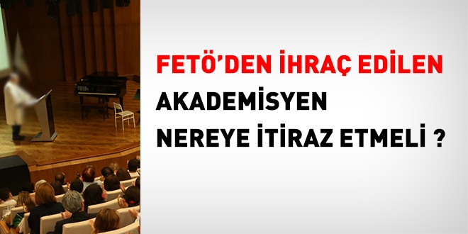 FET'den ihra edilen akademisyen nereye itiraz etmeli?