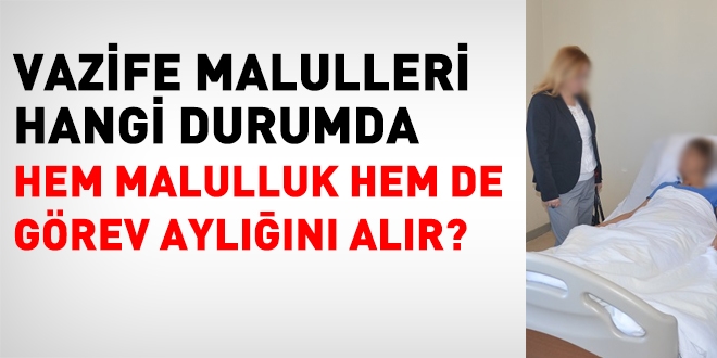 Hangi durumda hem malullük hem de görev aylığını alır?