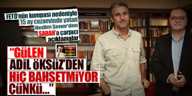 Gülen neden Adil Öksüz'den hiç bahsetmiyor?