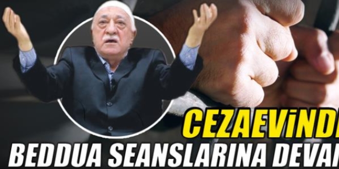 Cezaevinde FETÖ'cülerin beddua seansı