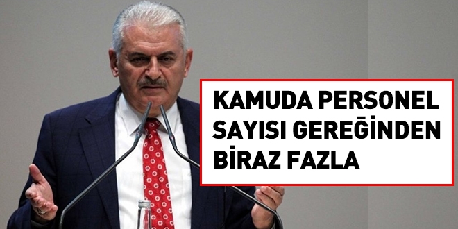Başbakan: Kamuda personel sayısı gereğinden biraz fazla