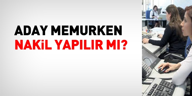 Aday memurken, nakil yaplr m?