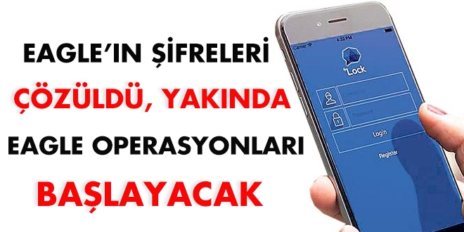 Eagle'ın şifreleri çözüldü, yakında Eagle operasyonları başlayacak