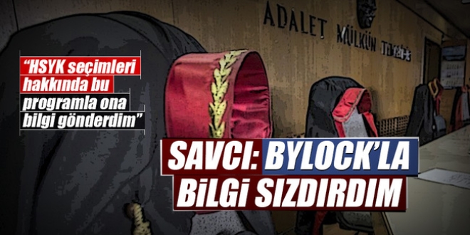 'Bylock'la HSYK seçimlerinde bilgi sızdırdım'