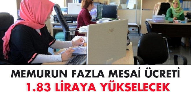 Memurun fazla mesaisi 1,83 liraya ykselecek