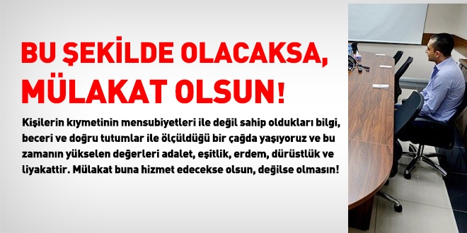 Mülakat olsun ama nasıl?